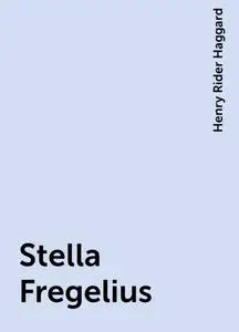«Stella Fregelius» by Henry Rider Haggard
