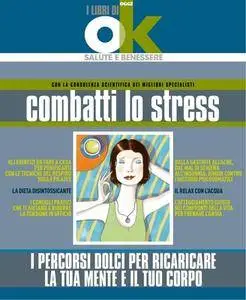 I libri di Ok salute - Combatti lo stress. I percorsi dolci per ricaricare la tua mente e il tuo corpo (2012)