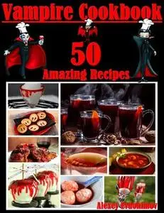 «Vampire Cookbook: 50 Amazing Recipes» by Alexey Evdokimov