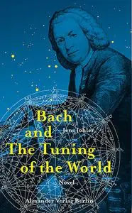 «Bach and The Tuning of the World» by Jens Johler