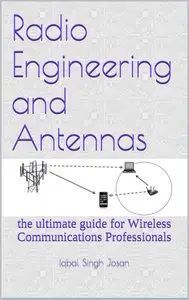 Radio Engineering and Antennas: the ultimate guide for Wireless Communications Professionals