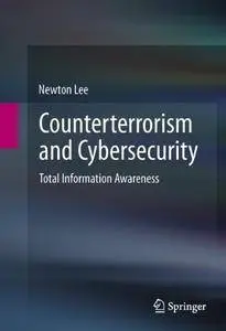 Counterterrorism and Cybersecurity: Total Information Awareness