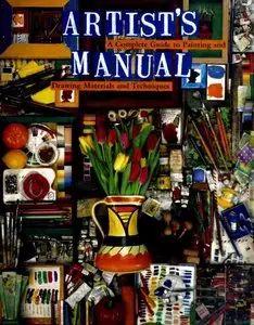 Artist's Manual: A Complete Guide to Painting and Drawing Materials and Techniques