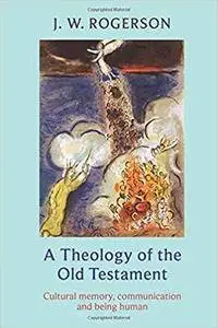 A Theology of the Old Testament: Cultural Memory, Communication and Being Human