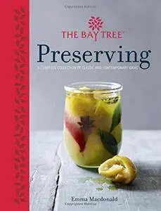 The Bay Tree Preserving: A Complete Collection of Classic and Contemporary Recipes