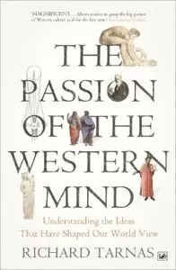 The Passion Of The Western Mind: Understanding the Ideas That Have Shaped Our World (repost)