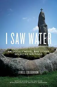 I Saw Water: An Occult Novel and Other Selected Writings