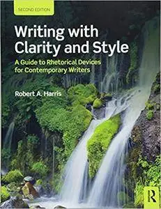 Writing with Clarity and Style: A Guide to Rhetorical Devices for Contemporary Writers, 2nd Edition