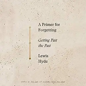 A Primer for Forgetting: Getting Past the Past [Audiobook]