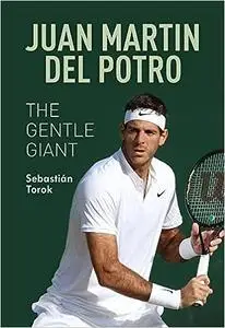 Juan Martin del Potro: The Gentle Giant