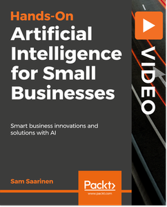 Hands-On Artificial Intelligence for Small Businesses