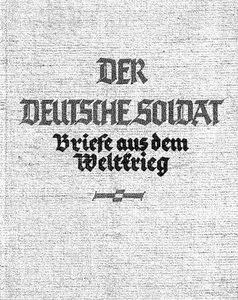 Der deutsche Soldat. Briefe aus dem Weltkrieg. Vermächtnis