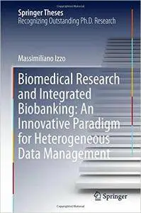 Biomedical Research and Integrated Biobanking: An Innovative Paradigm for Heterogeneous Data Management