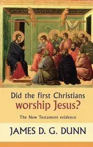 Did the First Christians Worship Jesus?: The New Testament Evidence