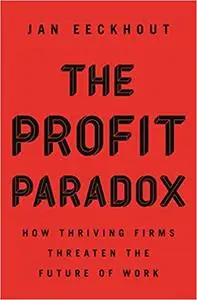 The Profit Paradox: How Thriving Firms Threaten the Future of Work