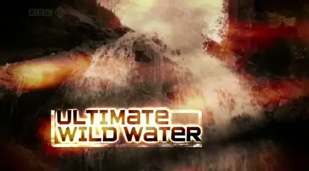 BBC - Ultimate Wild Water (2007)