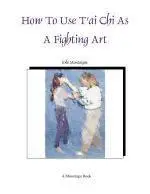 How To Use Tai Chi As A Fighting Art - Erle Montaigue