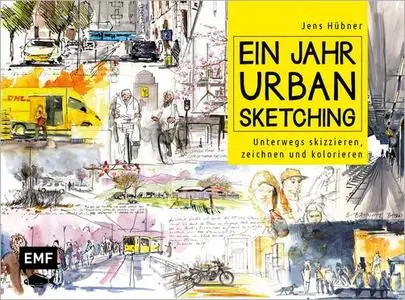 Ein Jahr Urban Sketching: Unterwegs skizzieren, zeichnen und kolorieren