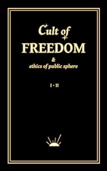 Cult of Freedom & Ethics of Public Sphere