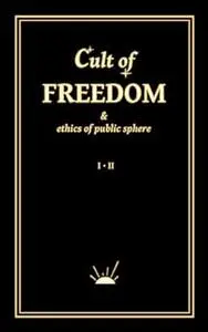 Cult of Freedom & Ethics of Public Sphere
