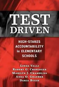 Test Driven: High-Stakes Accountability in Elementary Schools (repost)
