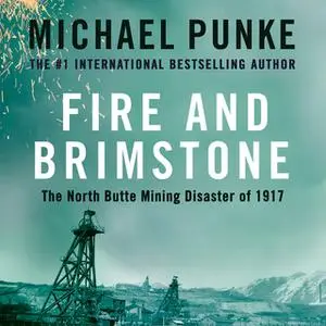 «Fire and Brimstone: The North Butte Mining Disaster of 1917» by Michael Punke