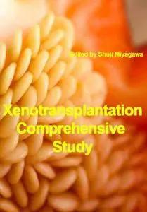 "Xenotransplantation: Comprehensive Study" ed. by Shuji Miyagawa