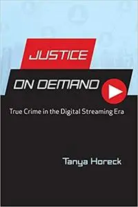 Justice on Demand: True Crime in the Digital Streaming Era