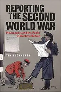 Reporting the Second World War: The Press and the People 1939-1945