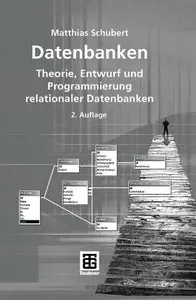 Datenbanken: Theorie, Entwurf und Programmierung relationaler Datenbanken by Matthias Schubert (Repost)