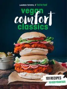 Hot for Food Vegan Comfort Classics: 101 Recipes to Feed Your Face