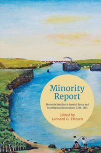 Minority Report : Mennonite Identities in Imperial Russia and Soviet Ukraine Reconsidered, 1789-1945