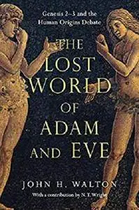 The Lost World of Adam and Eve: Genesis 2-3 and the Human Origins Debate [Kindle Edition]