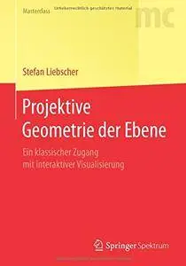 Projektive Geometrie der Ebene: Ein klassischer Zugang mit interaktiver Visualisierung (Masterclass)