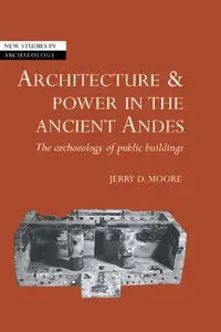 Architecture and Power in the Ancient Andes: The Archaeology of Public Buildings (repost)