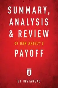 «Summary, Analysis & Review of Dan Ariely's Payoff by Instaread» by Instaread