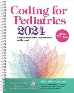 Coding for Pediatrics 2024: A Manual for Pediatric Documentation and Payment, 29th Edition