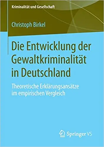 Die Entwicklung der Gewaltkriminalität in Deutschland: Theoretische Erklärungsansätze im empirischen Vergleich (Repost)