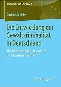 Die Entwicklung der Gewaltkriminalität in Deutschland: Theoretische Erklärungsansätze im empirischen Vergleich (Repost)