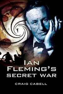 «Ian Fleming’s Secret War» by Craig Cabell