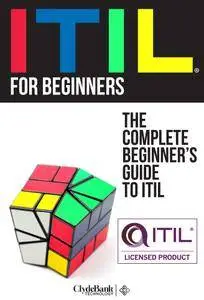 ITIL For Beginners: The Complete Beginner's Guide to ITIL, 2nd Edition