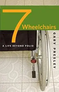 Seven Wheelchairs: A Life beyond Polio