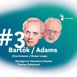 Stuttgarter Kammerorchester & Thomas Zehetmair - #3 Bartók / Adams- Divertimento / Shaker Loops (2023) [24/96]