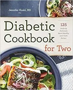 Diabetic Cookbook for Two: 125 Perfectly Portioned, Heart-Healthy, Low-Carb Recipes