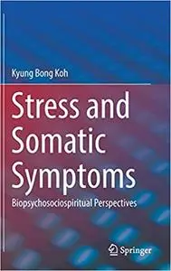 Stress and Somatic Symptoms: Biopsychosociospiritual Perspectives