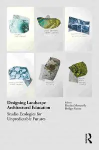 Designing Landscape Architectural Education Studio Ecologies for Unpredictable Futures