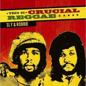 Sly And Robbie - This Is Crucial Reggae - 2007