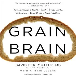 Grain Brain: The Surprising Truth about Wheat, Carbs, and Sugar – Your Brain's Silent Killers (Audiobook)