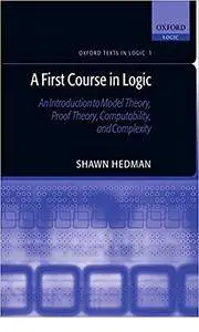 A First Course in Logic: An Introduction to Model Theory, Proof Theory, Computability, and Complexity (Repost)