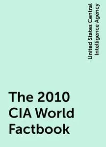 «The 2010 CIA World Factbook» by United States Central Intelligence Agency